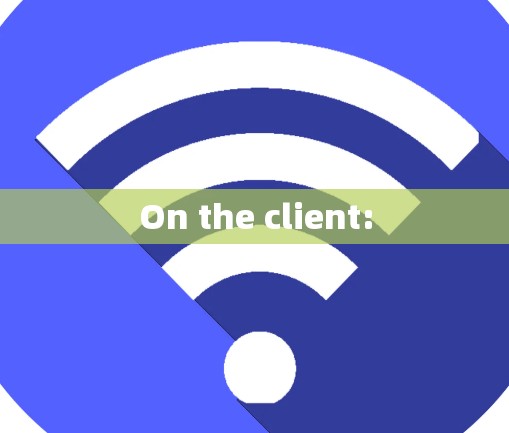 On the client:
